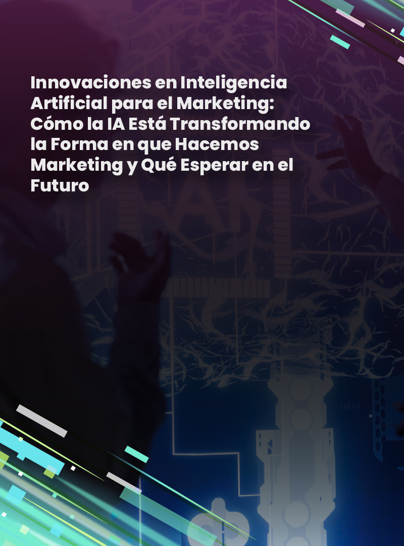 innovaciones-en-inteligencia-artificial-para-el-marketing-como-la-ia-esta-transformando-la-forma-en-que-hacemos-marketing-y-que-esperar-en-el-futuro