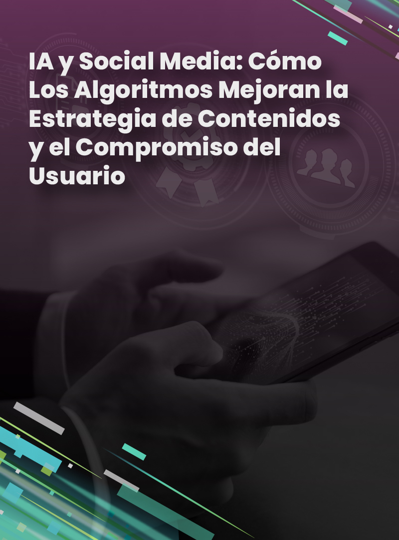 ia-y-social-media-como-los-algoritmos-mejoran-la-estrategia-de-contenidos-y-el-compromiso-del-usuario