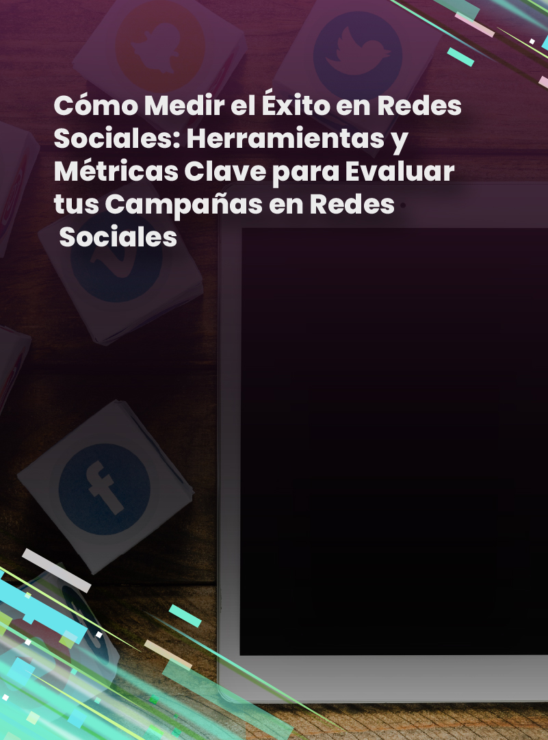 como-medir-el-exito-en-redes-sociales-herramientas-y-metricas-clave-para-evaluar-tus-campanas-en-redes-sociales