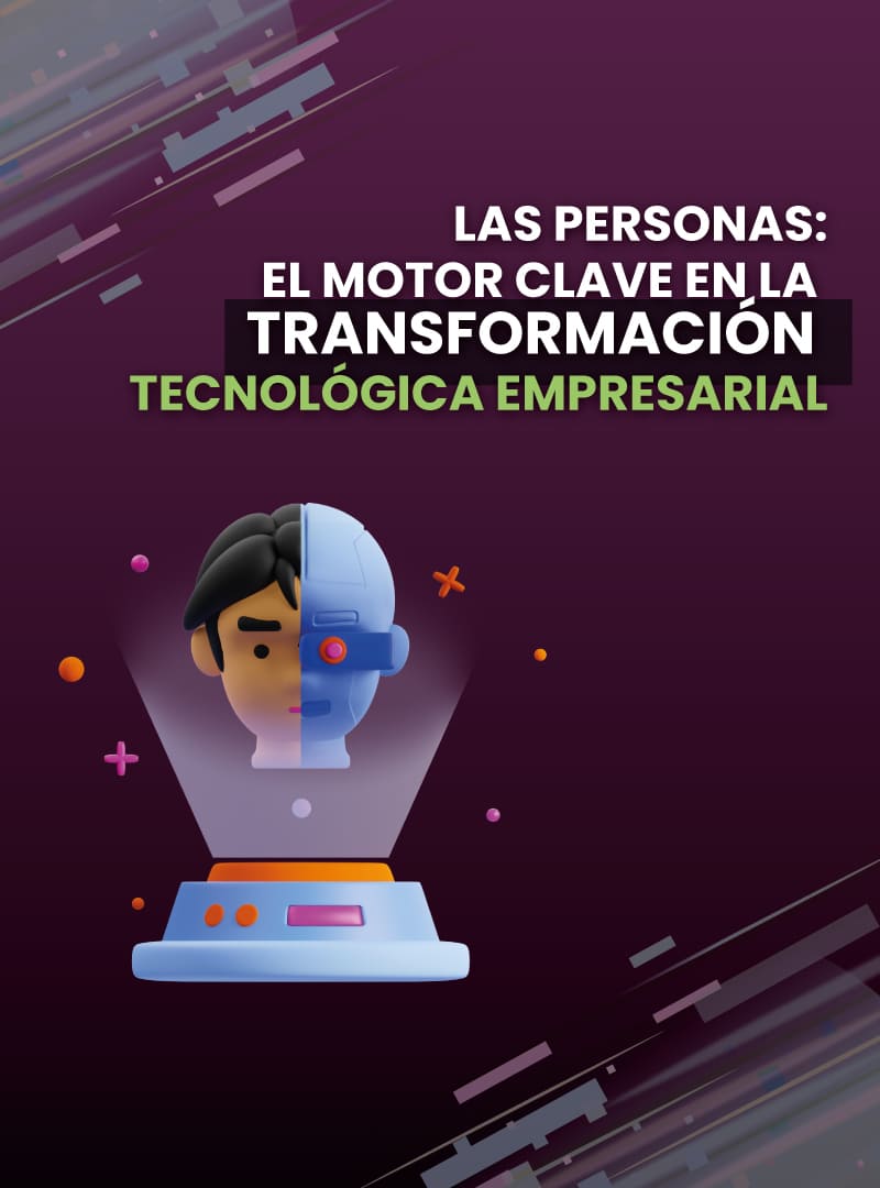 las-personas-el-motor-clave-en-la-transformacion-tecnologica-empresarial