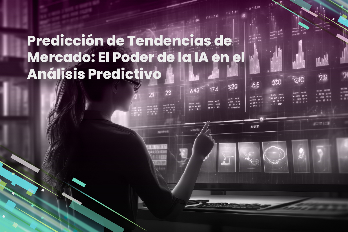 Predicción de Tendencias de Mercado: El Poder de la IA en el Análisis Predictivo