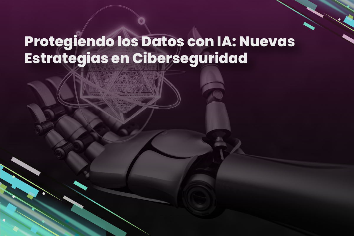 Protegiendo los Datos con IA: Nuevas Estrategias en Ciberseguridad