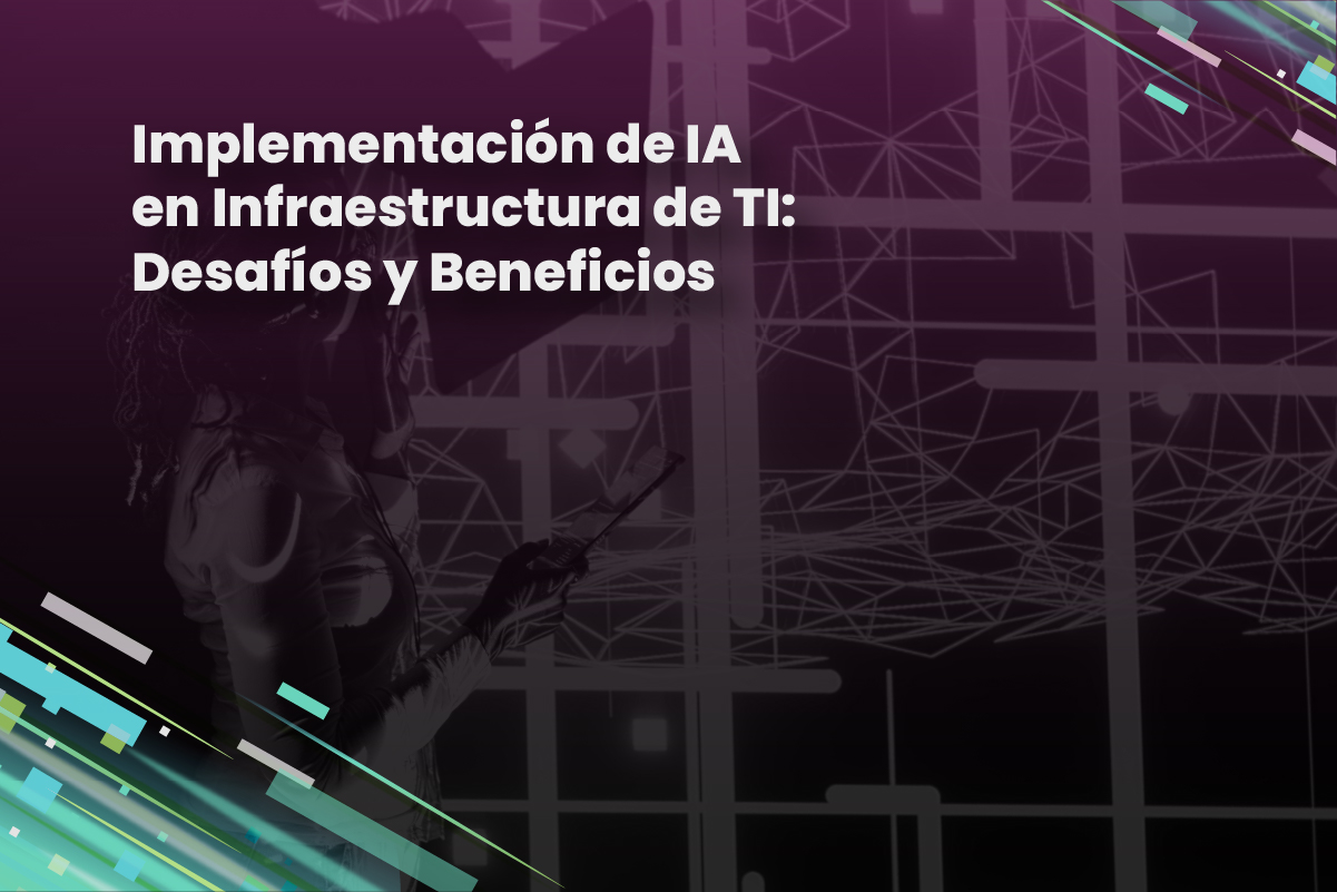 Implementación de IA en Infraestructura de TI: Desafíos y Beneficios