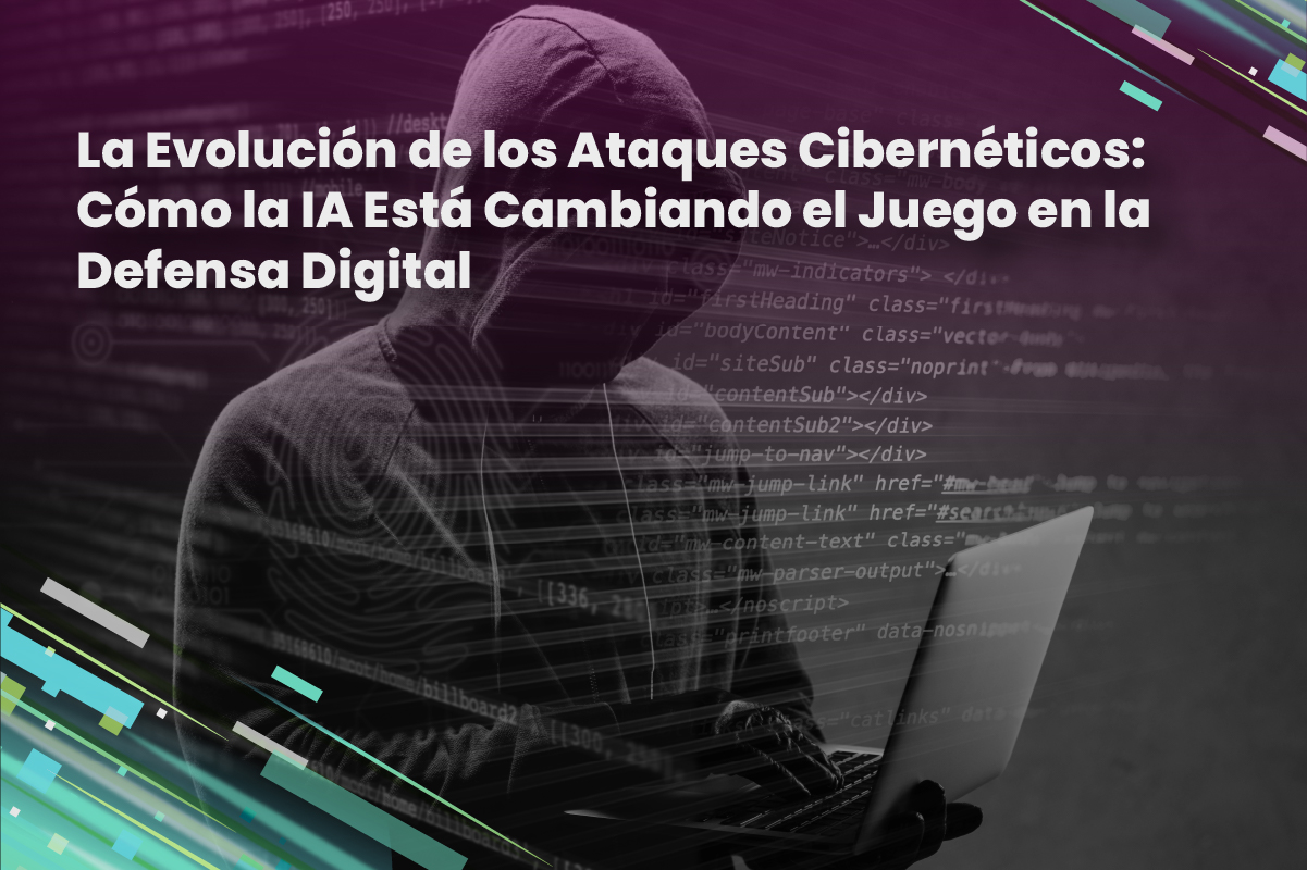 La Evolución de los Ataques Cibernéticos: Cómo la IA Está Cambiando el Juego en la Defensa Digital