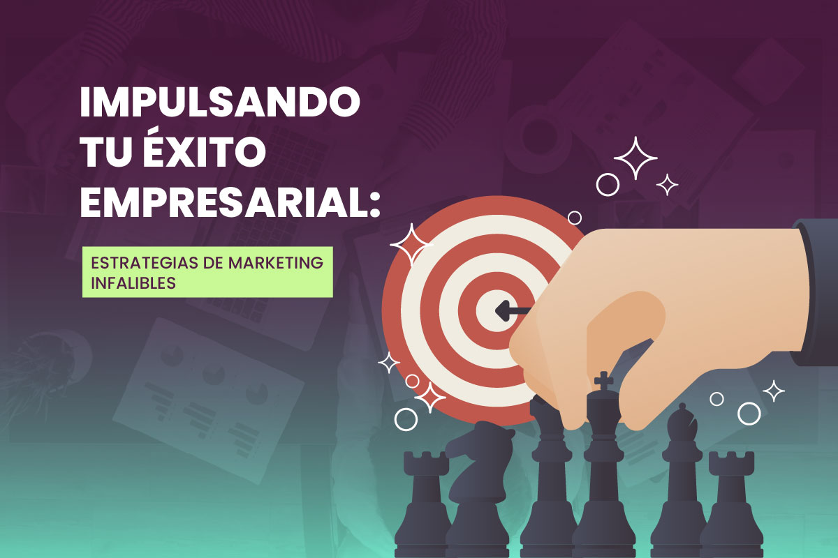 Impulsando tu Éxito Empresarial: Estrategias de Marketing Infalibles