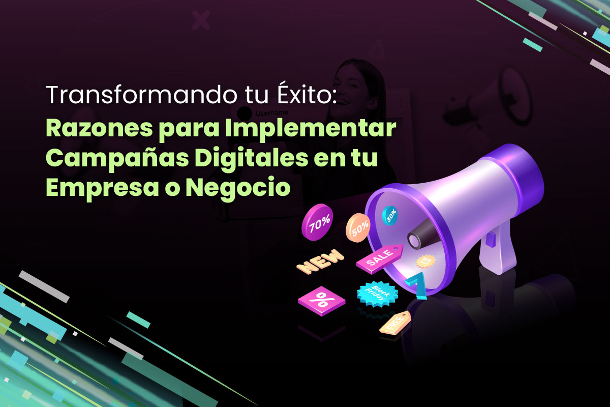 Transformando tu Éxito: Razones para Implementar Campañas Digitales en tu Empresa o Negocio