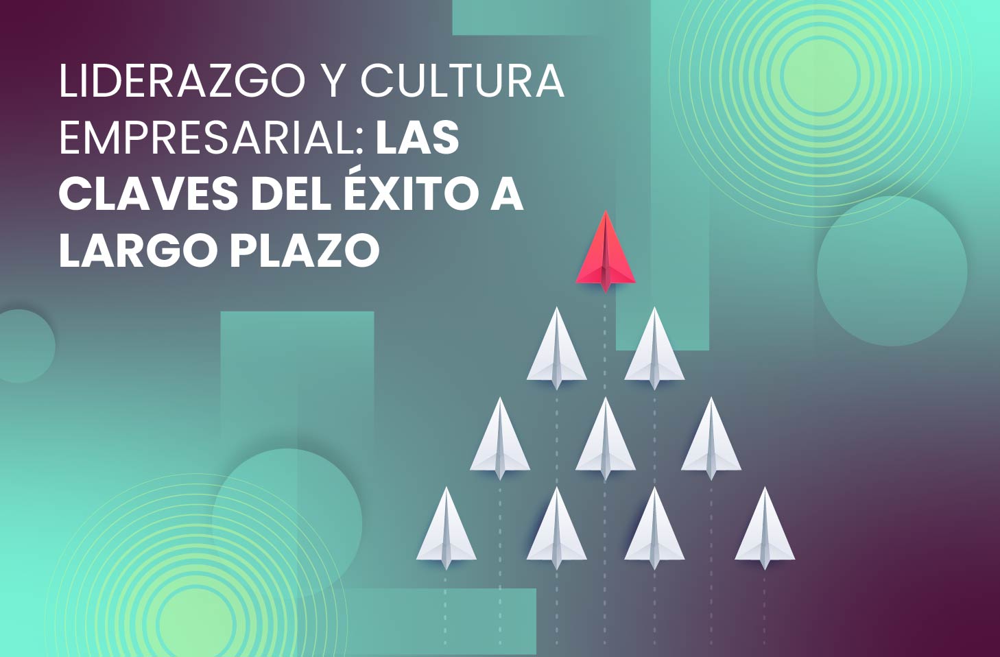 Liderazgo y Cultura Empresarial: Las claves del éxito a largo plazo