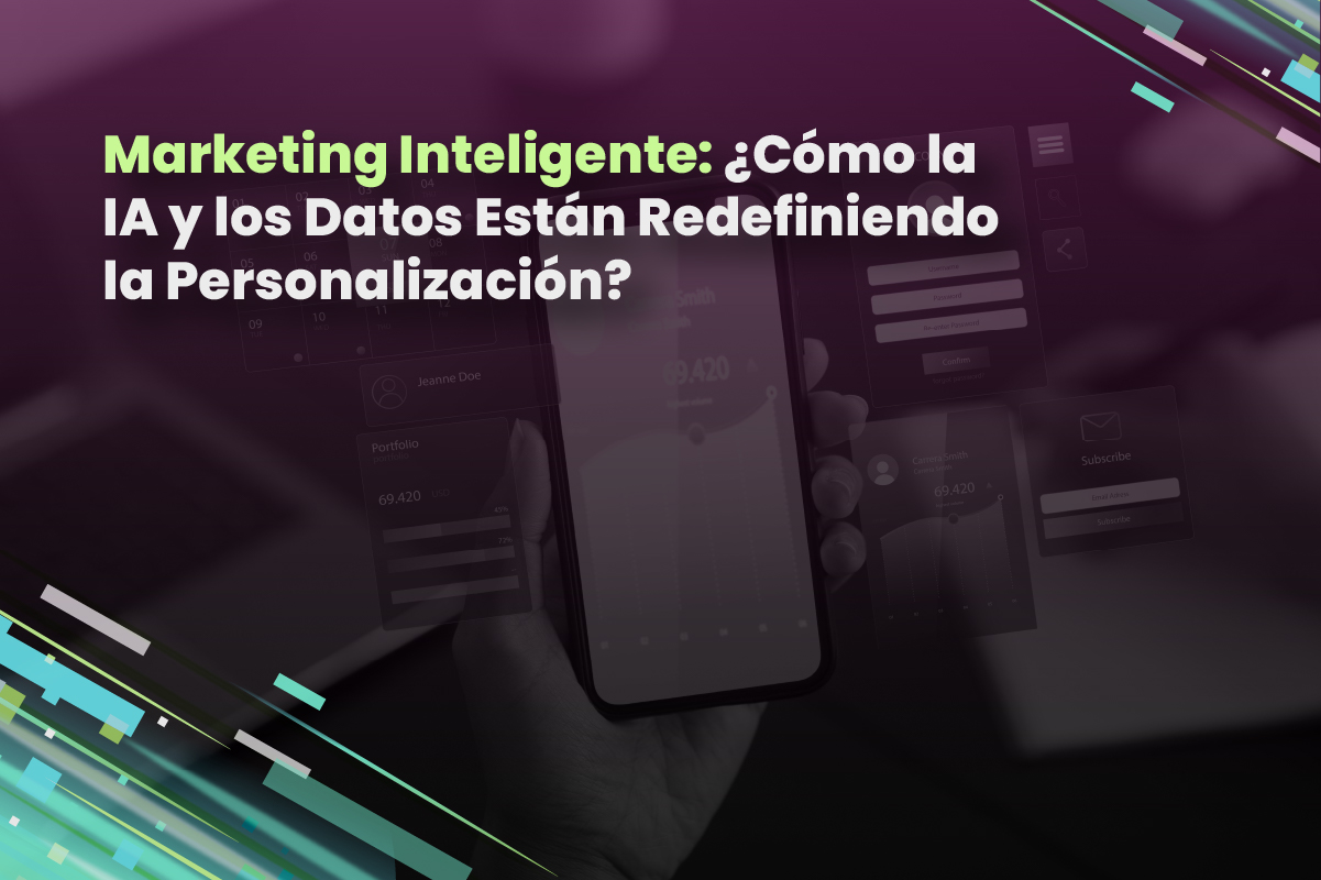 Marketing Inteligente: ¿Cómo la IA y los Datos Están Redefiniendo la Personalización?