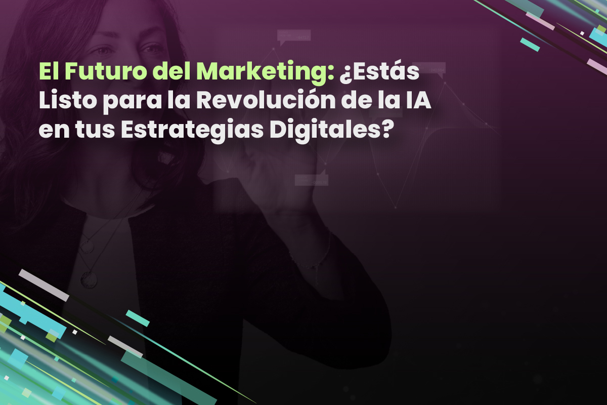 El Futuro del Marketing: ¿Estás Listo para la Revolución de la IA en tus Estrategias Digitales?